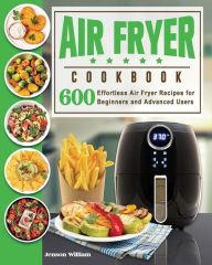 Title: Air Fryer Cookbook: Air Fryer Recipes for Beginners and Advanced Users, Author: Jenson E Williams