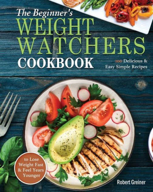 The Beginner's Weight Watchers Cookbook: 100 Delicious & Easy Simple ...