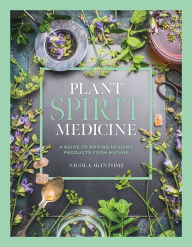 Title: Plant Spirit Medicine: A Guide to Making Healing Products from Nature, Author: NICOLA MCINTOSH