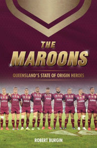 Title: The Maroons: Queensland's State of Origin heroes, Author: Robert Burgin