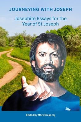 Journeying with Joseph: Josephite Essays for the Year of St Joseph