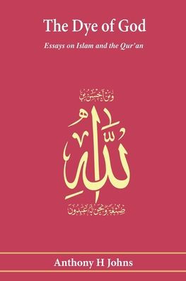 the Dye of God: Essays on Islam and Qur'an