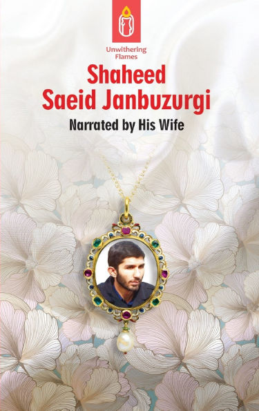 Unwithering Flames Book 5 Shaeed Saeid Janbuzurgi: Shaheed Manuchehr Mudeq