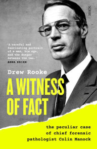 Title: A Witness of Fact: the peculiar case of chief forensic pathologist Colin Manock, Author: Drew Rooke