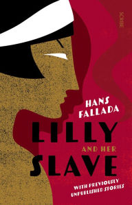 Title: Lilly and Her Slave, Author: Hans Fallada