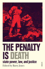 Title: The Penalty Is Death: state power, law, and justice, Author: Barry Jones
