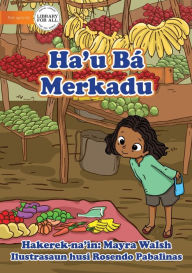Title: I Go To The Market - Ha'u Bá Merkadu, Author: Mayra Walsh