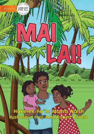 Title: Come Here! - Mai Lai!, Author: Mayra Walsh