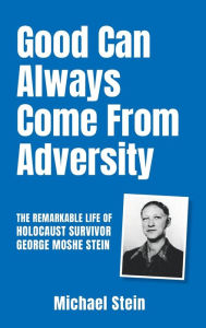 Title: Good Can Always Come From Adversity, Author: Michael Stein