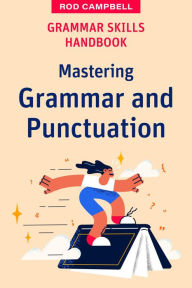 Title: Grammar Skills Handbook: Mastering Grammar and Punctuation, Author: Rod Campbell