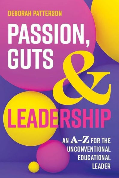 Passion, Guts and Leadership: An A-Z for the Unconventional Educational Leader
