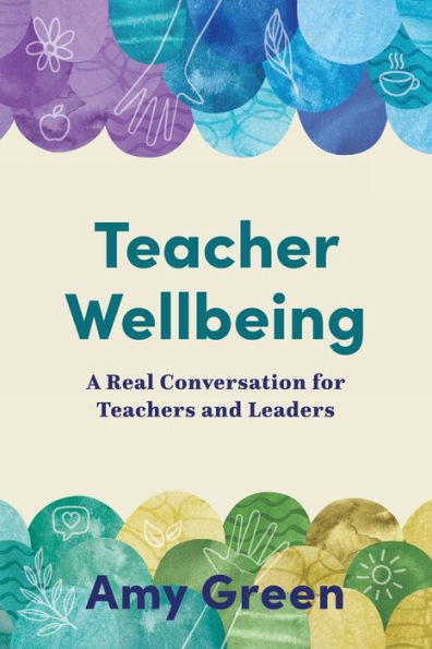 Teacher Wellbeing: A Real Conversation for Teachers and Leaders