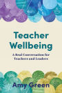 Teacher Wellbeing: A Real Conversation for Teachers and Leaders