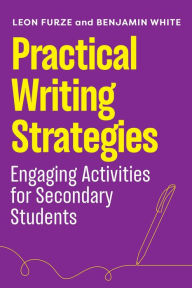 Title: Practical Writing Strategies: Engaging Activities for Secondary Students, Author: Furze Leon