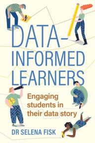 Title: Data-informed learners: Engaging students in their data story, Author: Dr Selena Fisk