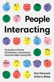 Title: People Interacting: 150 Activities to Promote Self Awareness, Communication, Social and Problem-Solving Skills, Author: Ken Hancock