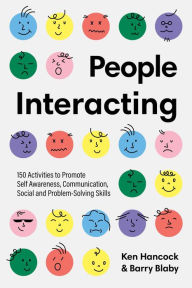 Title: People Interacting: 150 Activities to Promote Self Awareness, Communication, Social and Problem-Solving Skills, Author: Ken Hancock