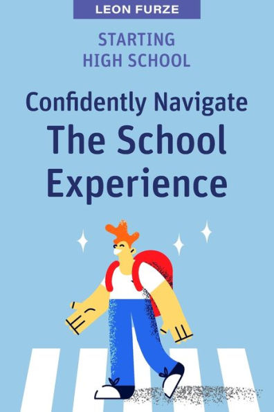 Starting High School: Confidently Navigate the School Experience