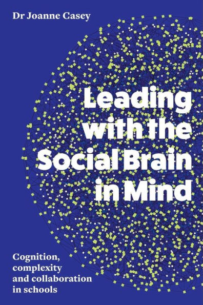 Leading with the Social Brain Mind: Cognition, complexity and collaboration schools