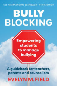 Title: Bully Blocking: A guidebook for teachers, parents and counsellors, Author: Evelyn M. Field
