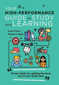 Title: Your High-Performance Guide to Study and Learning: 20 Key Habits for Getting the Most Out of Your Study Time, Author: Scott Francis