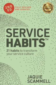 Title: Service Habits: 21 Habits to Transform Your Service Culture, Author: Jaquie Scammell