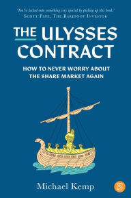 Title: The Ulysses Contract: How to never worry about the share market again, Author: Michael Kemp