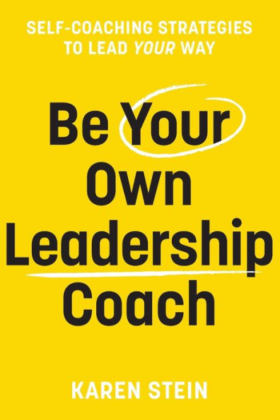 Be Your Own Leadership Coach: Self-Coaching Strategies To Lead Way