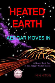 Title: Heated Earth - Aedgar Moves In: Book One in the Aedgar Wisdom novels, Author: Miki Mitayn