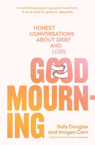 Title: Good Mourning: Honest conversations about grief and loss, Author: Sally Douglas