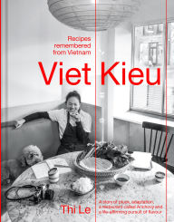 Title: Viet Kieu: Recipes Remembered from Vietnam: A story of pluck, adaptation, a restaurant called Anchovy and a life-affirming pursuit of flavour, Author: Thi Bich Phuong Le