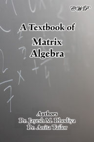 Title: A Textbook of Matrix Algebra, Author: Jayesh M Dhodiya