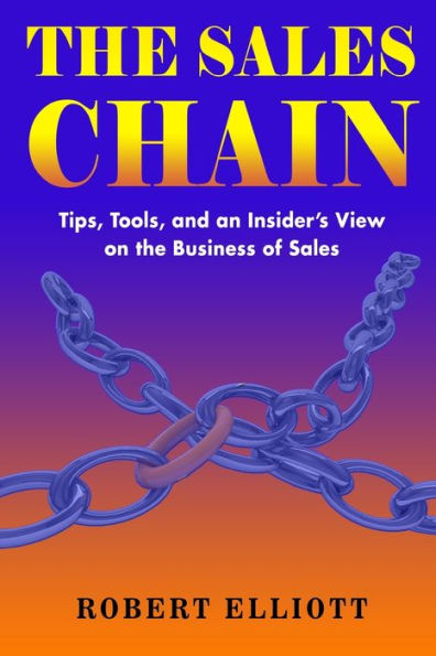 The Sales Chain: Tips, Tools, and an insider's view on the business of sales