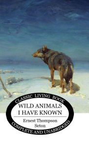 Title: Wild Animals I Have Known, Author: Ernest Thompson Seton