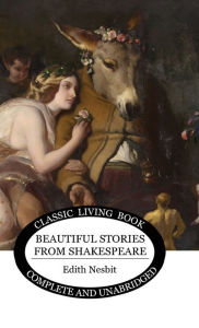 Title: Beautiful Stories from Shakespeare, Author: Edith Nesbit