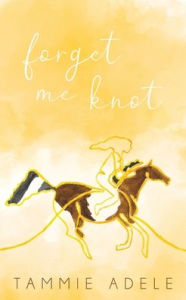 Title: Forget Me Knot, Author: Tammie Adele