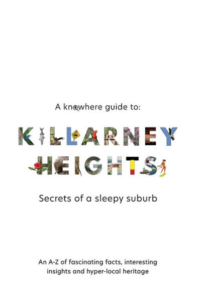 A Knowhere Guide to Killarney Heights - Secrets of a sleepy suburb: Secrets of a Sleepy Suburb