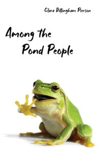 Title: Among the Pond People, Author: Clara Pierson