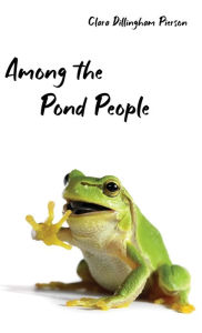 Title: Among the Pond People, Author: Clara Pierson