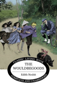 Title: The Wouldbegoods, Author: Edith Nesbit