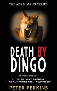 Title: Death By Dingo: The final evil act!, Author: Peter Perkins