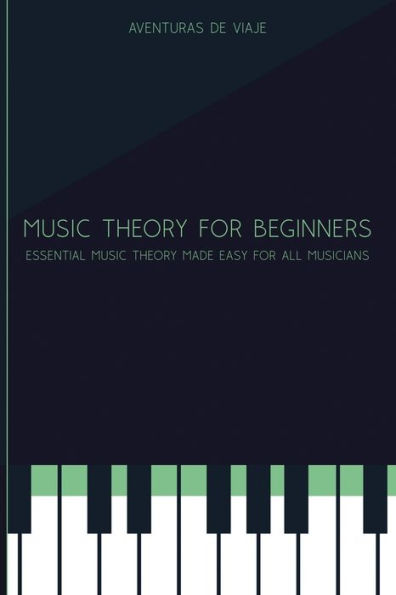 Music Theory for Beginners: Essential Made Easy All Musicians