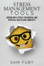 Stress Management Tools: Coping with stress for mental and physical health and longevity