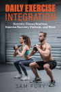 Daily Exercise Integration: Dynamic Fitness Routines, Exercise Recovery Methods, and More