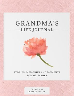 Grandma's Life Journal: Stories, Memories and Moments for My Family A Guided Memory Journal to Share