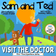 Title: Sam and Ted Visit the Doctor: First Time Experiences Going to the Doctor Book For Toddlers Helping Parents and Guardians by Preparing Kids For Their First Doctor's Visit, Author: Romney Nelson