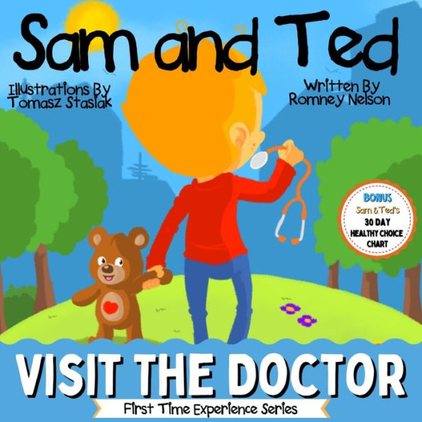 Sam and Ted Visit the Doctor: First Time Experiences Going to the Doctor Book For Toddlers Helping Parents and Guardians by Preparing Kids For Their First Doctor's Visit