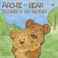 Title: Archie the Bear Becomes a Big Brother: The Story About Becoming a Big Brother For Kids and Todlers, Author: Rom Nelson