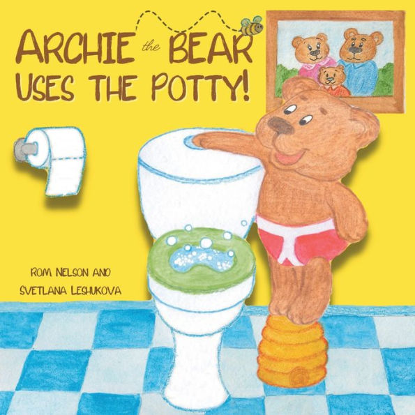 Archie the Bear Uses the Potty: Toilet Training For Toddlers - Step by Step Rhyming Storyline to Teach Toddlers How to Use the Potty