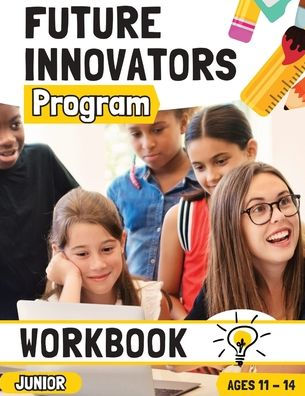 Future Innovators Program - Junior Workbook Ages 11 - 14 Years